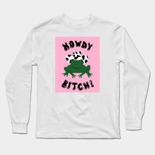 howdy b**** Long Sleeve T-Shirt